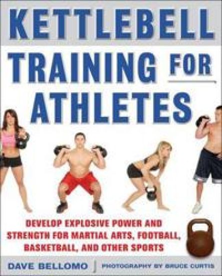 Kettlebell Training for Athletes: Develop Explosive Power and Strength for Martial Arts, Football, Basketball, and Other Sports, pb