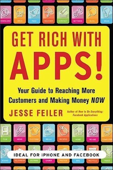 Get Rich with Apps!: Your Guide to Reaching More Customers and Making Money Now