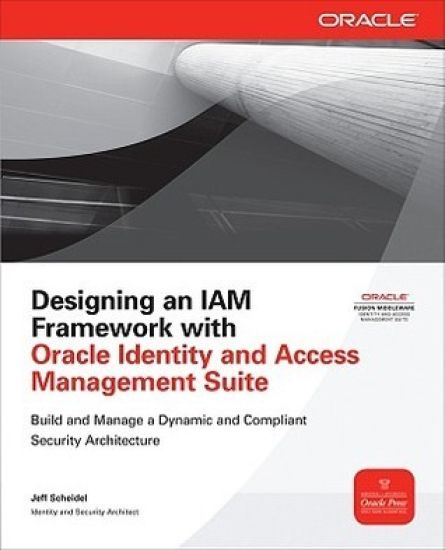 Designing an IAM Framework with Oracle Identity and Access Management Suite