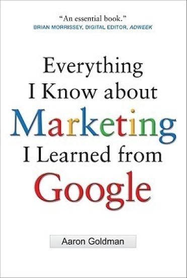 Everything I Know about Marketing I Learned From Google