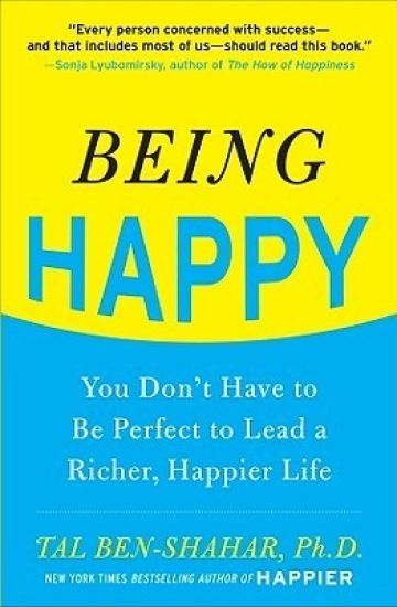 Being Happy: You Don't Have to Be Perfect to Lead a Richer, Happier Life