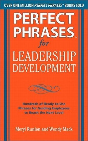 Perfect Phrases for Leadership Development: Hundreds of Ready-to-Use Phrases for Guiding Employees to Reach the Next Level