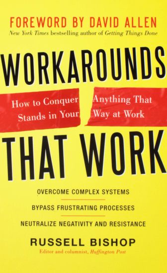 Workarounds That Work: How to Conquer Anything That Stands in Your Way at Work
