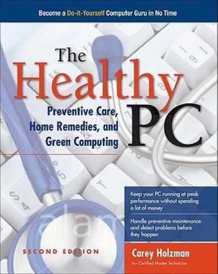 The Healthy PC: Preventive Care, Home Remedies, and Green Computing