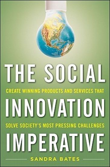 The Social Innovation Imperative: Create Winning Products, Services, and Programs that Solve Society's Most Pressing Challenges