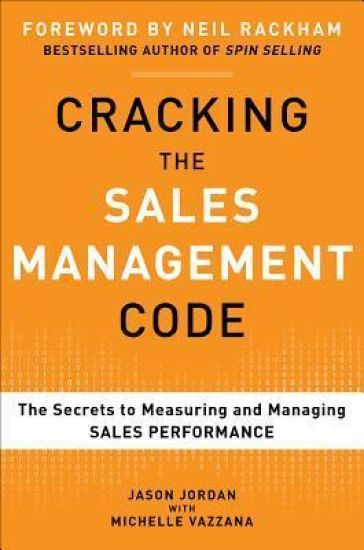 Cracking the Sales Management Code: The Secrets to Measuring and Managing Sales Performance