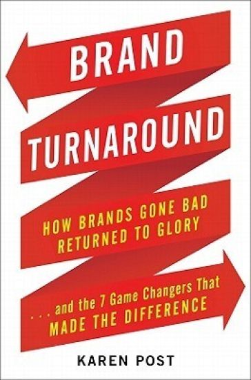 Brand Turnaround: How Brands Gone Bad Returned to Glory and the 7 Game Changers that Made the Difference