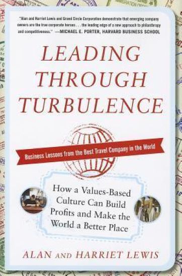 Leading Through Turbulence: How a Values-Based Culture Can Build Profits and Make the World a Better Place