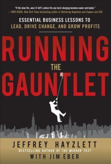 Running the Gauntlet:  Essential Business Lessons to Lead, Drive Change, and Grow Profits