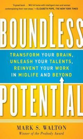 Boundless Potential:  Transform Your Brain, Unleash Your Talents, and Reinvent Your Work in Midlife and Beyond
