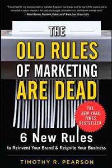 The Old Rules of Marketing Are Dead: 6 New Rules to Reinvent Your Brand and Reignite Your Business