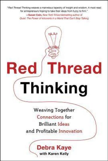 Red Thread Thinking: Weaving Together Connections for Brilliant Ideas and Profitable Innovation