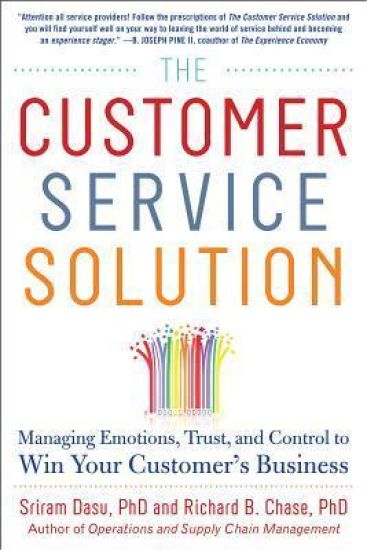 The Customer Service Solution: Managing Emotions, Trust, and Control to Win Your Customer’s Business