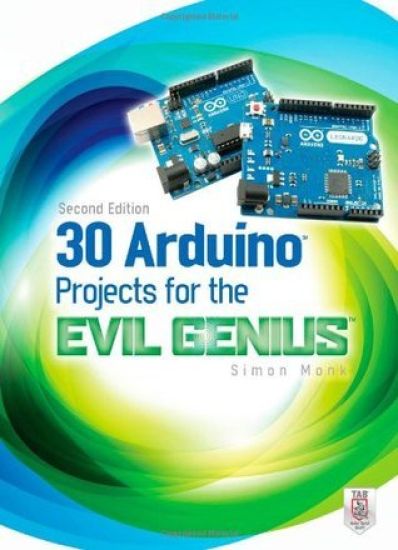 30 Arduino Projects for the Evil Genius, Second Edition