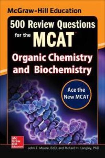 McGraw-Hill Education 500 Review Questions for the MCAT: Organic Chemistry and Biochemistry