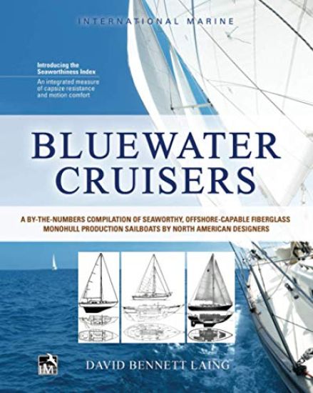 Bluewater Cruisers: A By-The-Numbers Compilation of Seaworthy, Offshore-Capable Fiberglass Monohull Production Sailboats by North American Designers