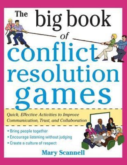 The Big Book of Conflict Resolution Games: Quick, Effective Activities to Improve Communication, Trust and Collaboration (H/C)