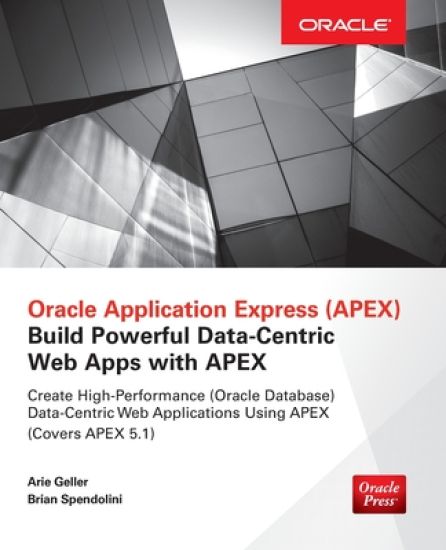 Oracle Application Express: Build Powerful Data-Centric Web Apps with APEX