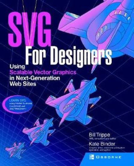 SVG For Designers: Using Scalable Vector Graphics in Next-Generation Web Sites