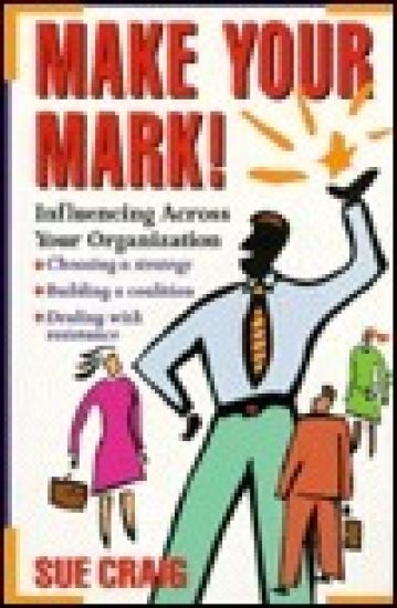 Make Your Mark!: Influencing Across Your Organization