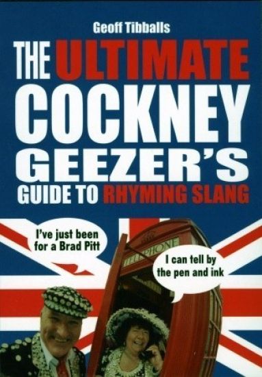 Ultimate Cockney Geezer's Guide to Rhyming Slang