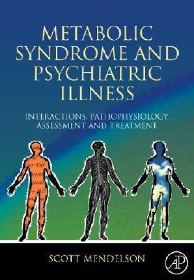 Metabolic Syndrome and Psychiatric Illness: Interactions, Pathophysiology, Assessment and Treatment