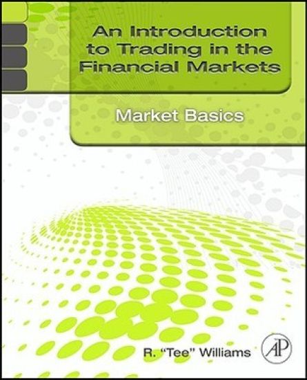 An Introduction to Trading in the Financial Markets: Market Basics