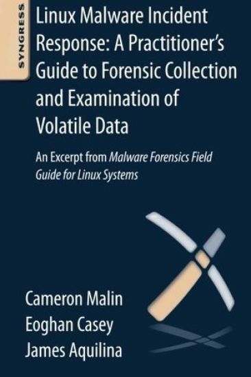 Linux Malware Incident Response: A Practitioner's Guide to Forensic Collection and Examination of Volatile Data