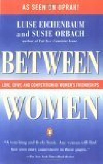 Between Women: Love, Envy and Competition in Women's Friendships