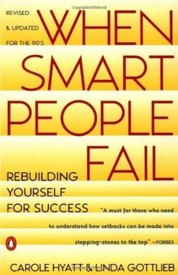When Smart People Fail: Rebuilding Yourself for Success; Revised Edition