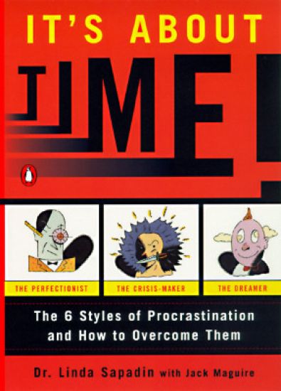It's about Time!: The Six Styles of Procrastination and How to Overcome Them