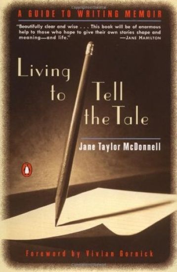 Living to Tell the Tale: A Guide to Writing Memoir