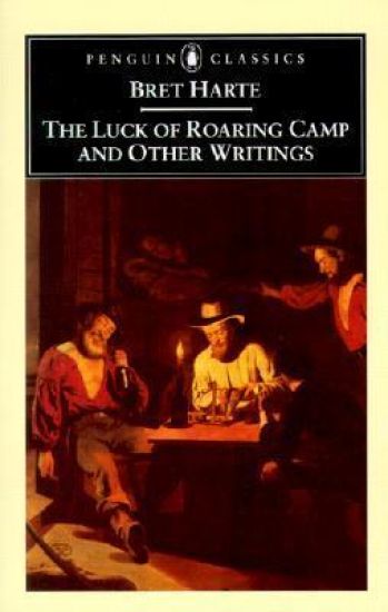 The Luck of Roaring Camp and Other Writings
