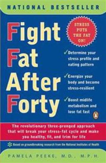 Fight Fat After Forty: The Revolutionary Three-Pronged Approach That Will Break Your Stress--Fat Cycle and Make You Healthy, Fit, and Trim for Life