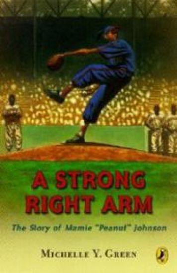 A Strong Right Arm: The Story of Mamie "Peanut" Johnson