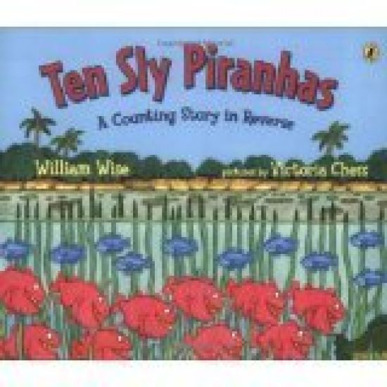 Ten Sly Piranhas: A Counting Story in Reverse; A Tale of Wickedness-And Worse!