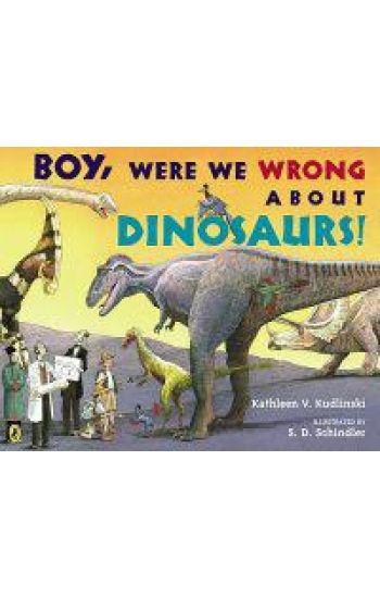 Boy, Were We Wrong about Dinosaurs!