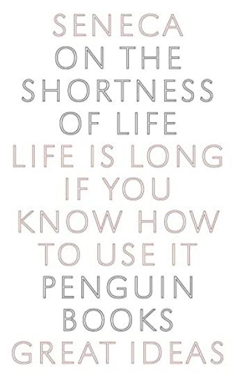 On the Shortness of Life: Life Is Long If You Know How to Use It
