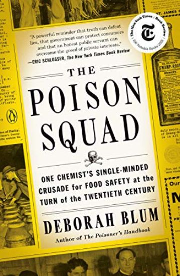 The Poison Squad: One Chemist's Single-Minded Crusade for Food Safety at the Turn of the Twentiethcentury
