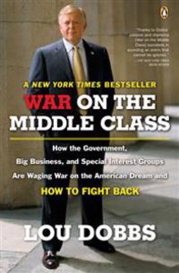 War on the Middle Class: How the Government, Big Business, and Special Interest Groups Are Waging War Onthe American Dream and How to Fight Back