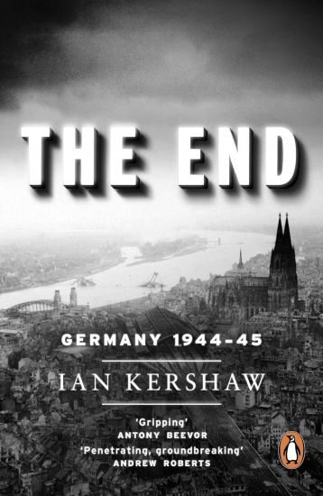 The End: The Defiance and Destruction of Hitler's Germany, 1944-1945