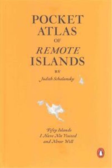 Pocket Atlas of Remote Islands: Fifty Islands I Have Not Visited and Never Will