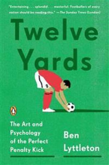 Twelve Yards: The Art and Psychology of the Perfect Penalty Kick