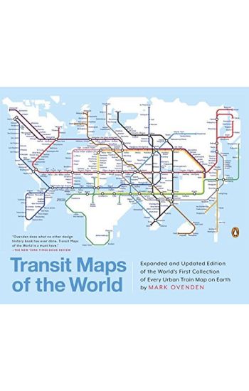 Transit Maps of the World: Expanded and Updated Edition of the World's First Collection of Every Urban Train Map on Earth