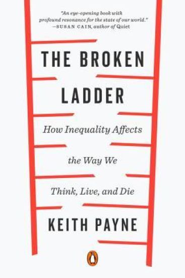 The Broken Ladder: How Inequality Affects the Way We Think, Live, and Die