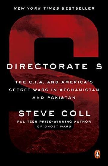 Directorate S: The C.I.A. and America's Secret Wars in Afghanistan and Pakistan