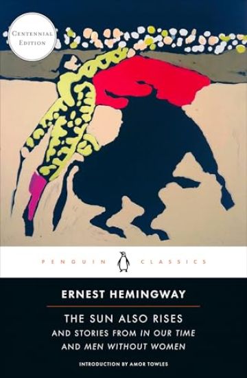 The Sun Also Rises: And Stories from in Our Time and Men Without Women (Centennial Edition)