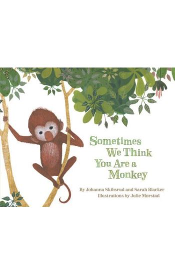 Sometimes We Think You Are a Monkey
