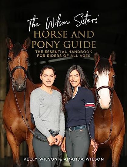 The Wilson Sisters' Horse and Pony Guide: The Essential Handbook for Riders of All Ages