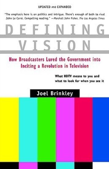 Defining Vision: How Broadcasters Lured the Government Into Inciting a Revolution in Television, Updated and Expanded